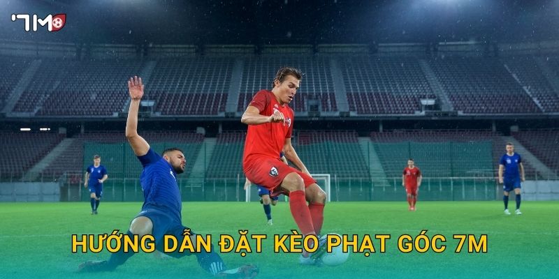 Kèo Phạt Góc 7M – Chiến Thuật Soi Kèo Chính Xác Cho Người Mới 2025 3 Hướng dẫn đặt kèo phạt góc 7M