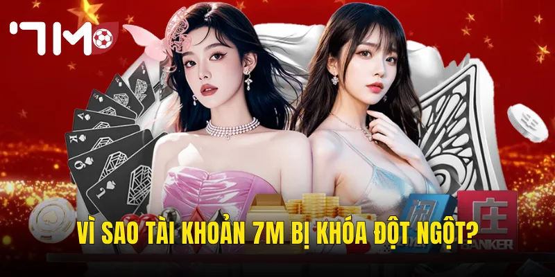 Tài Khoản 7m Bị Khóa – Nguyên Nhân Và Cách Khắc Phục Nhanh Nhất 2 Vì Sao Tài Khoản 7m Bị Khóa Đột Ngột?