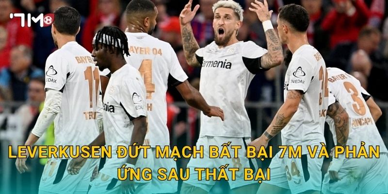 Leverkusen đứt mạch bất bại: 7m ghi nhận cú sốc lớn 3 Leverkusen đứt mạch bất bại 7m và phản ứng sau thất bại