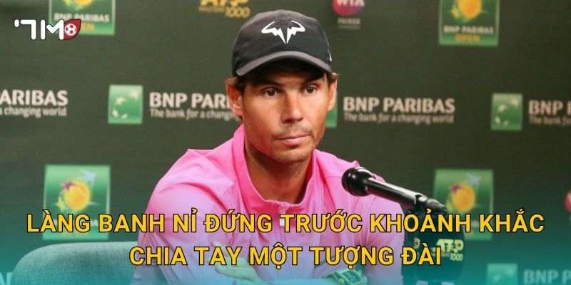 Rafael Nadal chốt giải nghệ: 7m cập nhật thông tin gây xúc động 2 Làng banh nỉ đứng trước khoảnh khắc chia tay một tượng đài