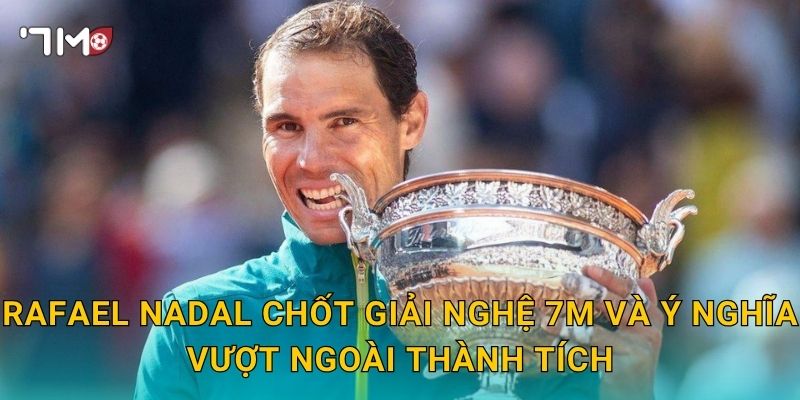 Rafael Nadal chốt giải nghệ: 7m cập nhật thông tin gây xúc động 3 Rafael Nadal chốt giải nghệ 7m và ý nghĩa vượt ngoài thành tích