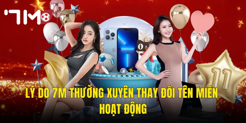 7m Thay Đổi Tên Miền – Cập Nhật Địa Chỉ Truy Cập Chính Thức Mới Nhất 2 Lý Do 7m Thường Xuyên Thay Đổi Tên Miền Hoạt Động