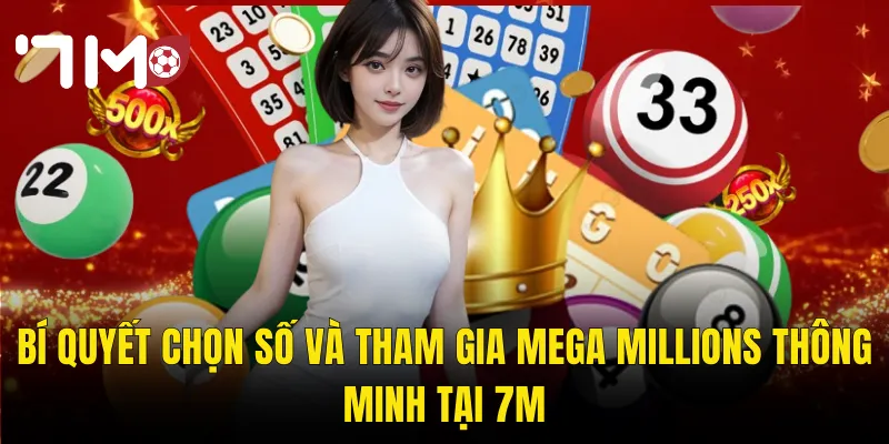 Mega Millions Tại 7m – Giải Xổ Số Triệu Đô Và Cơ Hội Vàng Thay Đổi Cuộc Đời 3 Bí Quyết Chọn Số Và Tham Gia Mega Millions Thông Minh Tại 7m