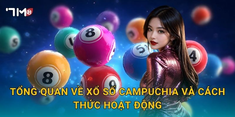 Xổ Số Campuchia 7m – Bí Quyết Chọn Số Đổi Vận Mỗi Ngày 2 Tổng Quan Về Xổ Số Campuchia Và Cách Thức Hoạt Động