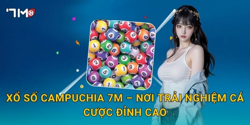 Xổ Số Campuchia 7m – Bí Quyết Chọn Số Đổi Vận Mỗi Ngày 3 Xổ Số Campuchia 7m – Nơi Trải Nghiệm Cá Cược Đỉnh Cao