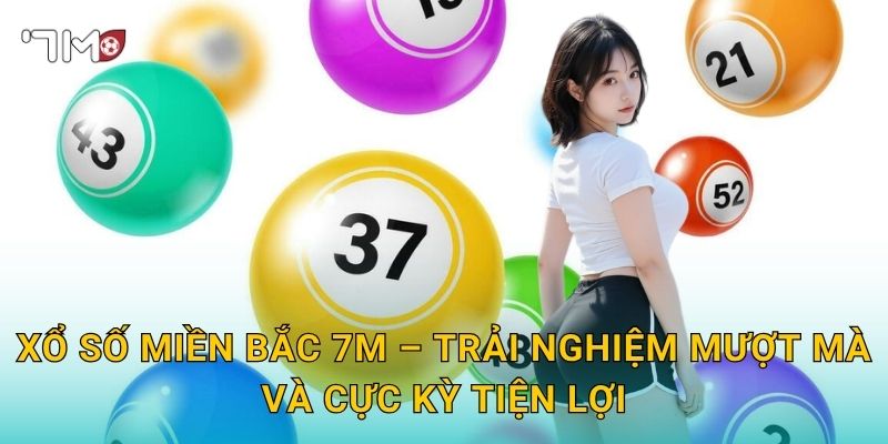Xổ Số Miền Bắc 7m – Đón Vận May Từng Ngày Cùng Nền Tảng Uy Tín 3 Xổ Số Miền Bắc 7m – Trải Nghiệm Mượt Mà Và Cực Kỳ Tiện Lợi