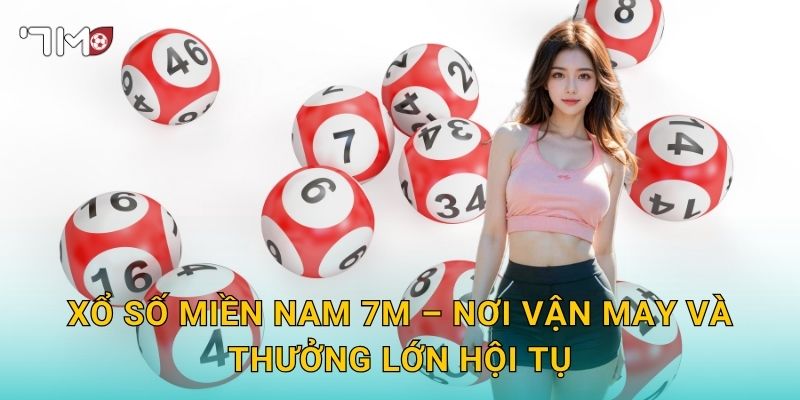 Xổ Số Miền Nam 7m – Kho Báu Giải Thưởng Chờ Bạn Chinh Phục 3 Xổ Số Miền Nam 7m – Nơi Vận May Và Thưởng Lớn Hội Tụ