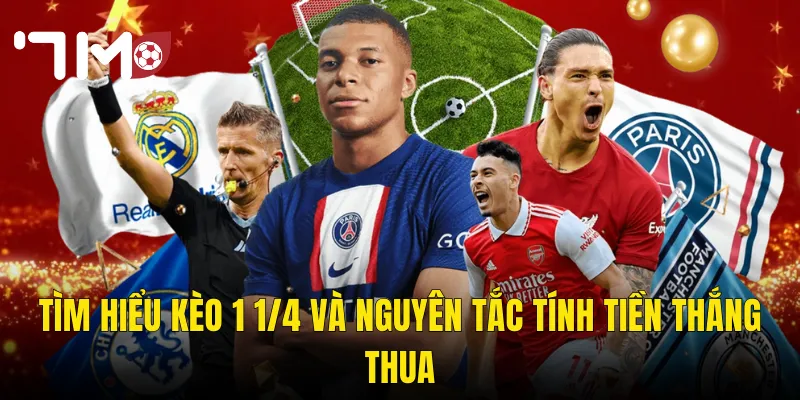 Kèo 1 1/4 7m – Bí Quyết Đọc Kèo Và Đặt Cược Không Lo Thua Lỗ 2 Tìm Hiểu Kèo 1 1/4 Và Nguyên Tắc Tính Tiền Thắng Thua