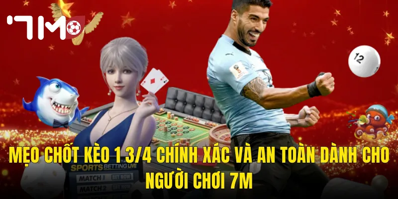 Mẹo Chốt Kèo 1 3/4 Chính Xác Và An Toàn Dành Cho Người Chơi 7m