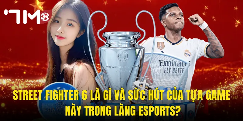 Street Fighter 6 Tại 7m – Đặt Cược Esports Đỉnh Cao Cho Dân Mê Võ Thuật 2 Street Fighter 6 Là Gì Và Sức Hút Của Tựa Game Này Trong Làng Esports?