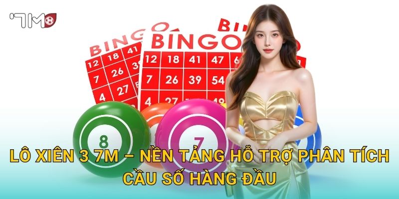 Lô Xiên 3 Tại 7m – Ghép Bộ Số Thần Thánh Rinh Thưởng Cực Đã 3 Lô Xiên 3 7m – Nền Tảng Hỗ Trợ Phân Tích Cầu Số Hàng Đầu
