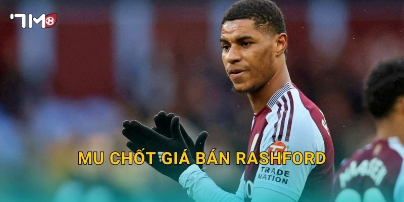 MU chốt giá bán Rashford: 7m cập nhật diễn biến mới 1 MU chốt giá bán Rashford: 7m cập nhật diễn biến mới