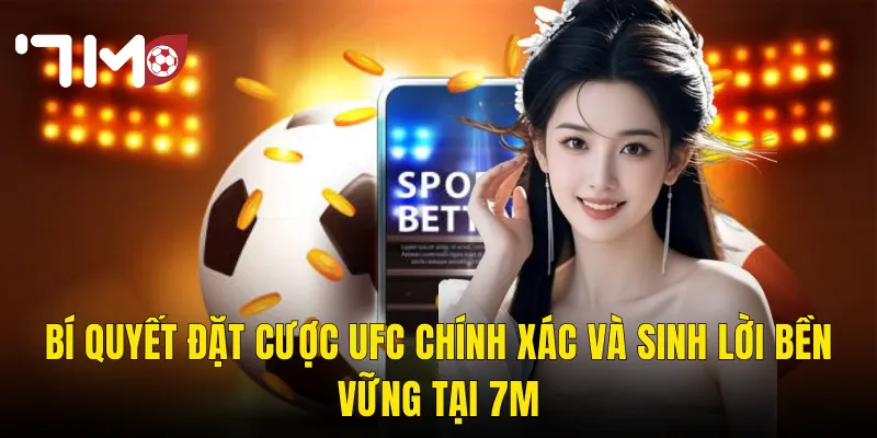 Cá Cược UFC Tại 7m – Ring Đấu Khốc Liệt Và Hành Trình Chinh Phục Kèo Thưởng 3 Bí Quyết Đặt Cược UFC Chính Xác Và Sinh Lời Bền Vững Tại 7m