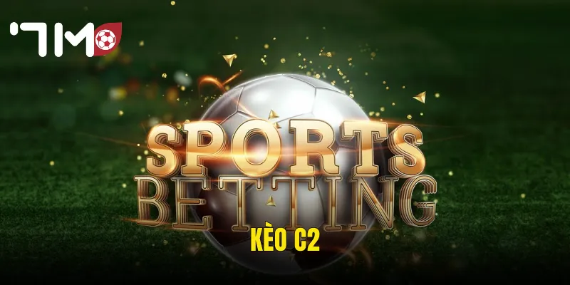 Kèo C2 Tại 7m – Đấu Trường Europa League Và Cơ Hội Vàng Cho Dân Cược Bóng Đá 9 Kèo C2