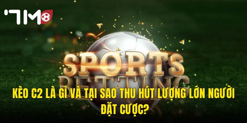 Kèo C2 Tại 7m – Đấu Trường Europa League Và Cơ Hội Vàng Cho Dân Cược Bóng Đá 2 Kèo C2 Là Gì Và Tại Sao Thu Hút Lượng Lớn Người Đặt Cược?